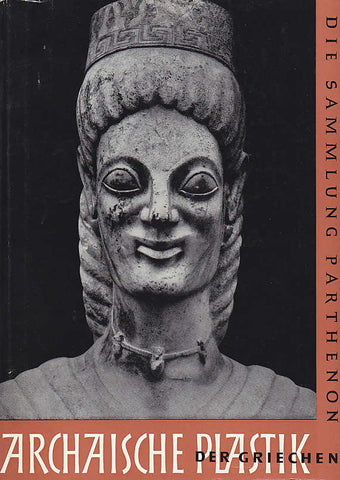 Archaische Plastik der Griechen Archaische Plastik der Griechen, herausgegeben und eingeleitet von Walter-Herwig Schuchhardt, Die Sammlung Parthenon, Hans E. Gunther Verlag Stuttgart 1957