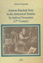 Edward Tryjarski, Armeno-Kipchak Texts in the Alchemical Treatise by Andrzej Torosowicz, Warsaw 2005