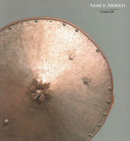 Armi e Armati Armi e Armati, Arte e cultura delle armi nella Toscana e nell'italia del tardo Rinascimento dal Museo Bardini e dalla Collezione Corsi, Comune di Firenze, Cracovia, Muzeum Sukiennice 19 novembre 1988-29 gennaio 1989, Centro Di 1989