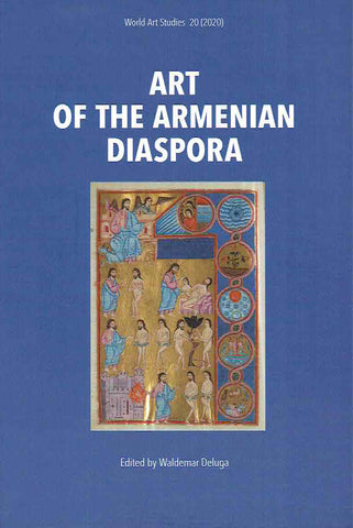 Art of the Armenian Diaspora Art of the Armenian Diaspora, ed. by W. Deluga, World Art Studies, 20(2020), Warsaw-Torun 2020