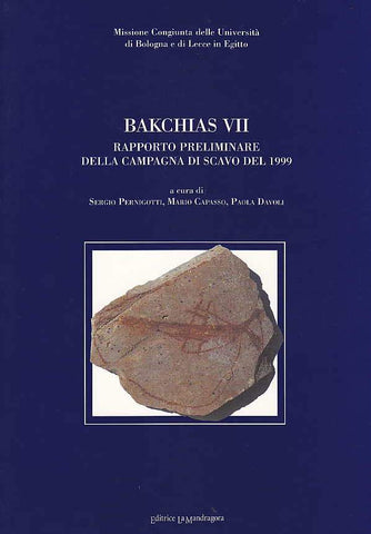 Bakchias VII S. Pernigotti, M. Capasso, P. Davoli, Bakchias VII, Raporto preliminare della campagna di scavo del 1999, Missione Congiunta delle Universita di Bologna e di Lecce in Egitto, La Mandragora 2000