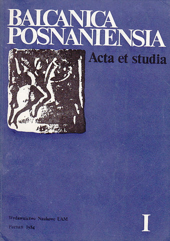 Balcanica Posnaniensia, Acta et studia I, Balcanica Posnaniensia, Acta et studia I, Wydawnictwo Naukowe UAM, Poznan 1984