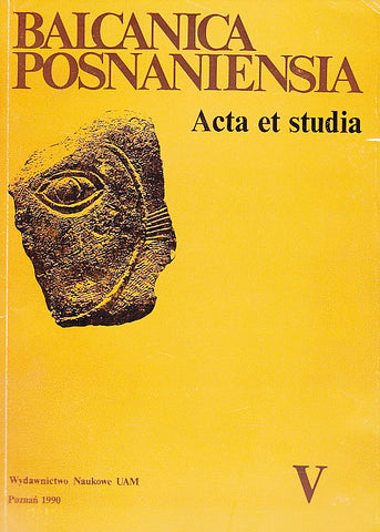 Balcanica Posnaniensia, Acta et studia V Balcanica Posnaniensia, Acta et studia V, Wydawnictwo Naukowe UAM, Poznan 1990
