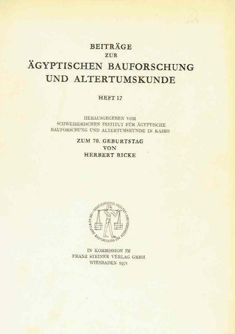 Zum 70 Geburtstag von Herbert Ricke Zum 70 Geburtstag von Herbert Ricke, Beitrage zur Agyptischen Bauforschung und Altertumskunde heft 12, In Kommission im Franz Steiner Verlag, Wiesbaden 1971