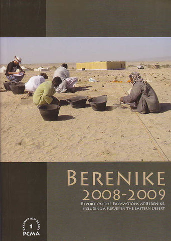 Berenike 2008-2009, Report on the Excavations At Berenike, Including a Survey in the Eastern Desert Berenike 2008-2009, Report on the Excavations At Berenike, Including a Survey in the Eastern Desert, ed. by Steven E. Sidebotham, Iwona Zych, Polish Centre of Mediterranean Archaeology, University of Warsaw, Warsaw 2011