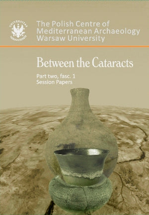 Between the Cataracts, Part 2, fascicule 1, Session Papers Between the Cataracts, Part 2, fascicule 1, Session Papers, ed. by W. Godlewski and A. Lajtar, Warsaw 2010