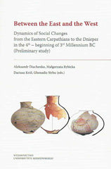 Between the East and the West, Dynamics of Social Changes from the Eastern Carpathians to the Dnieper in the 4th – beginning of 3rd Millennium BC (Preliminary study), Aleksandr Diachenko, Małgorzata Rybicka, Dariusz Król, Ghenadie Sirbu (eds.), Rzeszow 2019