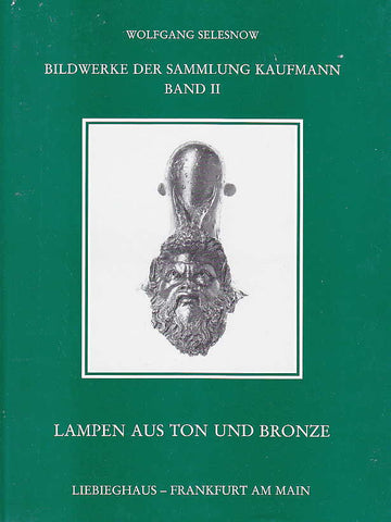 Lampen aus Ton und Bronze Wolfgang Selesnow, Lampen aus Ton und Bronze, Bildwerke der Sammlung Kaufmann, Band II, Wissenschaftliche Kataloge des Liebieghaus - Museum Alter Plastik Frankfurt am Main, Verlag Gutenberg, Melsungen 1988