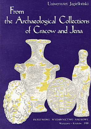 From the Archaeological Collections of Cracow and Jena From the Archaeological Collections of Cracow and Jena. Edited by Joachim Sliwa and Ernst Kluwe, Cracow 1988