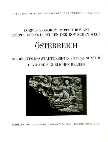 Corpus Signorum Imperii Romani. Corpus des sculpturen der Romischen Welt. Osterreich, Band 1, Fasc., 3, Die Reliefs des Stadtgebietes von Carnuntum. I. Teil: Die figurlichen Reliefs Corpus Signorum Imperii Romani. Corpus des sculpturen der Romischen Welt. Osterreich, Band 1, Fasc., 3, Die Reliefs des Stadtgebietes von Carnuntum. I. Teil: Die figurlichen Reliefs von Marie-Louise Kruger, Wien 1970