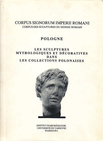 Corpus Signorum Imperii Romani. Corpus des sculptures du monde romain. Pologne, Vol. 3, Fasc. 1 Corpus Signorum Imperii Romani. Corpus des sculptures du monde romain. Pologne, Vol. 3, Fasc. 1, Les sculptures mythologiques et decoratives dans les collections polonaises par Tomasz Mikocki, Warszawa 1994