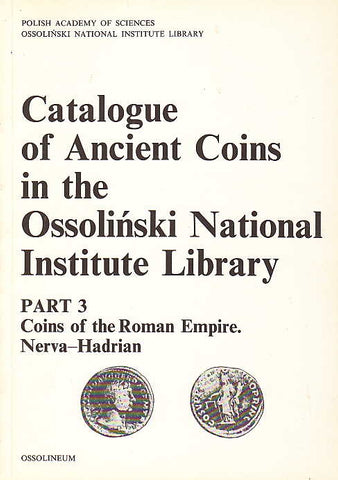 Catalogue of Ancient Coins in the Ossolinski National Institute Library. Part 3: Coins of the Roman Empire. Nerva - Hadrian Catalogue of Ancient Coins in the Ossolinski National Institute Library. Part 3: Coins of the Roman Empire. Nerva - Hadrian, Ossolineum 1991