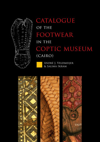 Catalogue of the footwear in the Coptic Museum (Cairo) André J. Veldmeijer, Salima Ikram, Catalogue of the footwear in the Coptic Museum (Cairo), Sidestone Press 2014