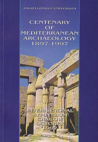 Centenary of Mediterranean Archaeology 1897-1997 Centenary of Mediterranean Archaeology 1897-1997. International Symposium, Cracow, October 1997
