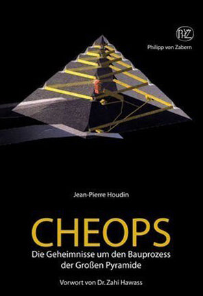 Cheops, Die Geheimnisse um den Bauprozess der großen Pyramide Jean-Pierre Houdin, Cheops, Die Geheimnisse um den Bauprozess der großen Pyramide, Philipp von Zabern 2007