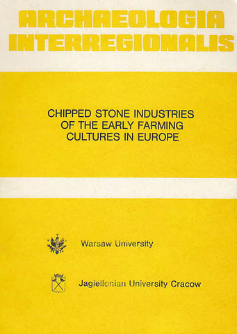 Chipped Stone Industries of the Early Farming Cultures in Europe Archaeologia Interregionalis, Chipped Stone Industries of the Early Farming Cultures in Europe, ed. by T. Szelag, Warsaw University Press 1987
