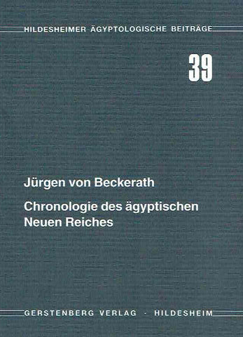 Chronologie des agyptischen Neuen Reiches Jurgen von Beckerath, Chronologie des agyptischen Neuen Reiches, Hildesheimer Ägyptologische Beiträge 39 Gerstenberg Verlag, Hildesheim 1984