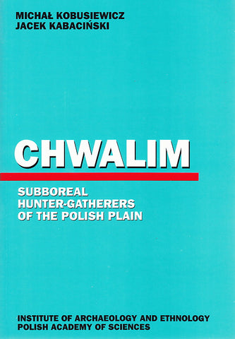 Chwalim, Subboreal Hunter-Gatherers of the Polish Plain M. Kobusiewicz, J. Kabacinski, Chwalim, Subboreal Hunter-Gatherers of the Polish Plain, Poznan 1993