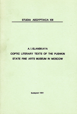 Coptic Literary Texts of the Pushkin State Fine Arts Museum in Moscow, Studia Aegyptiaca XIII A. I. Elenskaya, Coptic Literary Texts of the Pushkin State Fine Arts Museum in Moscow, Studia Aegyptiaca XIII, Budapest 1991