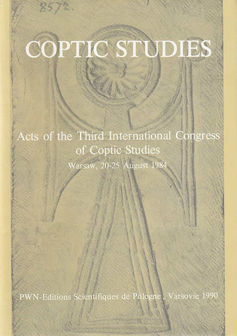 Coptic Studies, Acts of the Third International Congress of Coptic Studies Coptic Studies, Acts of the Third International Congress of Coptic Studies, Warsaw 20-25 August 1984, Ed. by W. Godlewski, Warsaw 1990