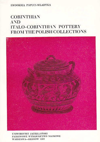 Corinthian and Italo-Corinthian Pottery from the Polish Collections Ewdoksia Papuci-Wladyka, Corinthian and Italo-Corinthian Pottery from the Polish Collections, PWN-Jagiellonian University, Krakow 1989