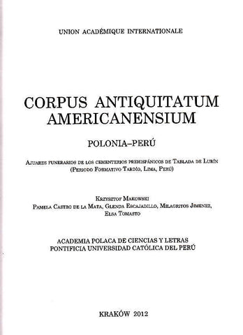 Ajuares funerairos de los cementerios prehispanicos de Tablada de Lurin (Periodo Formativo Tardio, Lima, Peru) Corpus Antiquitatum Americanensium, Polonia-Peru, Ajuares funerairos de los cementerios prehispanicos de Tablada de Lurin (Periodo Formativo Tardio, Lima, Peru), Krzysztof Makowski, Pamela Castro de la Mata, Glenda Escajadillo, Milagritos Jimenez, Elsa Tomasto, Academia Polaca de Ciencias y Letras, Pontificia Universidad Católica del Peru, Krakow 2012