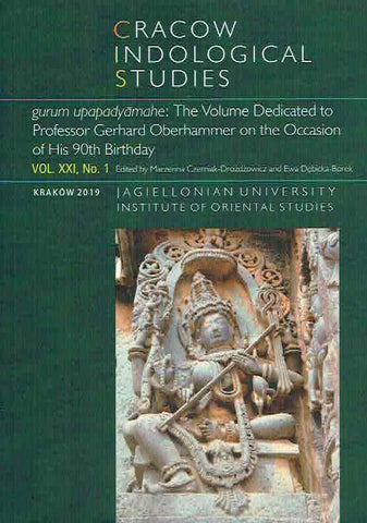 Cracow Indological Studies, Vol. XXI, No. 1, gurum upapadyamahe, The Volume Dedicated to Professor Gerhard Oberhammer on the Occasion of His 90th Birthday M. Czerniak-Drozdzowicz, E. Debicka-Borek (eds.), Cracow Indological Studies, Vol. XXI, No. 1, gurum upapadyamahe, The Volume Dedicated to Professor Gerhard Oberhammer on the Occasion of His 90th Birthday, Krakow 2019