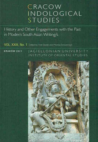 Cracow Indological Studies, Vol. XXIII, No. 1, History and Other Engagements with the Past in Modern South Asian Writing/s P. Borek, M. Browarczyk (eds.), Cracow Indological Studies, Vol. XXIII, No. 1, History and Other Engagements with the Past in Modern South Asian Writing/s, Krakow 2021