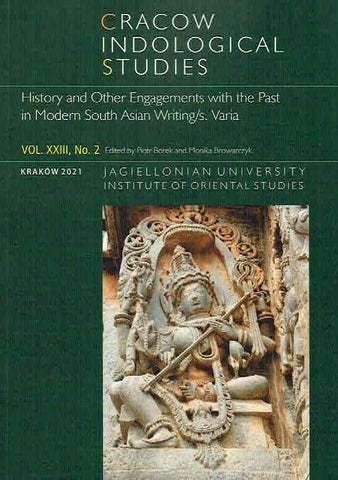 Cracow Indological Studies, Vol. XXIII, No. 2, History and Other Engagements with the Past in Modern South Asian Writing/s, Varia P. Borek, M. Browarczyk (eds.), Cracow Indological Studies, Vol. XXIII, No. 2, History and Other Engagements with the Past in Modern South Asian Writing/s, Varia, Krakow 2021