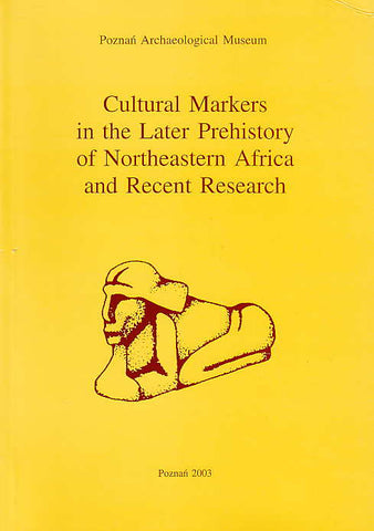 Cultural Markers in the Later Prehistory of Northeastern Africa and Recent Research Cultural Markers in the Later Prehistory of Northeastern Africa and Recent Research, Studies in African Archaeology, vol. 8, edited by L. Krzyzaniak, K. Kroeper and M. Kobusiewicz, Poznan Archaeological Museum 2003