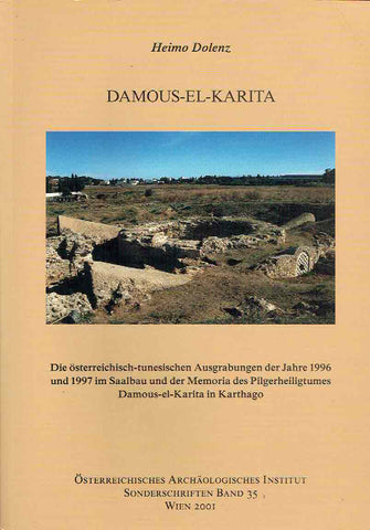 Damous-el-Karita Heimo Dolenz, Damous-el-Karita, Die osterreichisch-tunesischen Ausgrabungen der Jahre 1996 ind 1997 im Saalbau und der Memoria des Pilgerheiligtumes Damous-el-Karita in Karthago, Osterreichisches Archaologisches Institut, Sonderschriften Band 35, Wien 2001
