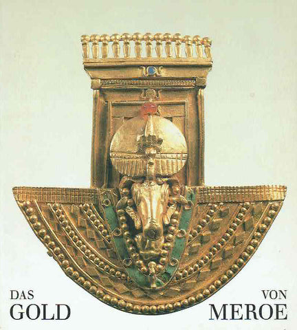 Das Gold von Meroe Karl-Heinz Priese, Das Gold von Meroe, Staatlische Museum zu Berlin- Preussischer Kulturbesitz Agyptisches Museum und Papyrussammlung, 1992