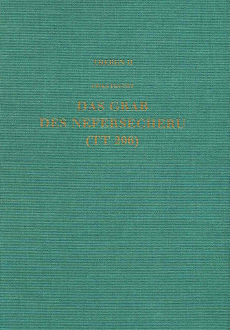 Das Grab des Nefersecheru (TT 296) Erika Feucht, Das Grab des Nefersecheru (TT 296), Theben Band II, Verlag Phillip von Zabern, Mainz am Rhein 1985