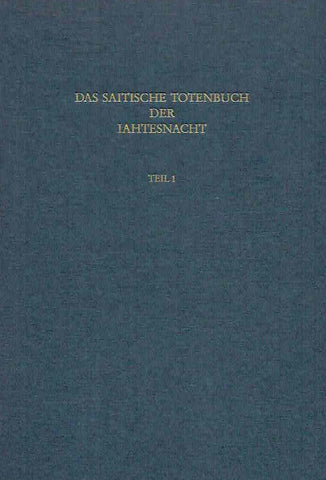 Das Saitische Totenbuch der Iahtesnacht Ursula Verhoeven (ed.), Das Saitische Totenbuch der Iahtesnacht, P. Colon. Aeg. 10207, Teil 1: Text, Papyrologische Texte und Abhandlungen Band 41,1 Bonn 1993