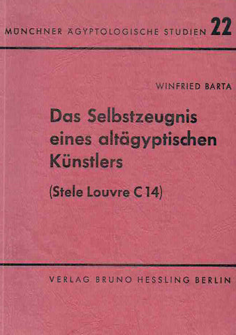 Das Selbstzeugnis eines altagyptischen Kunstlers (Stele Louvre C 14) Winfried Barta, Das Selbstzeugnis eines altagyptischen Kunstlers (Stele Louvre C 14), Munchner Agyptologische Studien 22, Berlin 1970