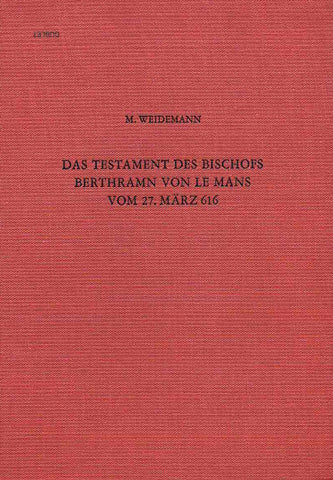 Das Testament des Bischofs Berthramn von Le Mans vom 27. März 616. Untersuchungen zu Besitz und Geschichte einer fränkischen Familie im 6. und 7. Jahrhundert Margarete Weidemann, Das Testament des Bischofs Berthramn von Le Mans vom 27. März 616. Untersuchungen zu Besitz und Geschichte einer fränkischen Familie im 6. und 7. Jahrhundert, Römisch-Germanisches Zentralmuseum. Forschungsinstitut für Vor- und Frühgeschichte Band 9, Verlag des Romisch-Germanischen Zentralmuseums, Mainz 1986