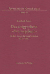Burkhard Backes, Das altagyptische Zweiwegebuch, Studien zu den Sargtext-Spruchen 1029-1130, Agyptologische Abhandlungen Band 69, Harrassowitz Verlag, Wiesbaden 2005