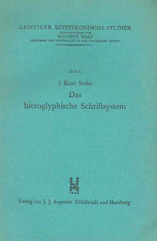 Das hieroglyphische Schriftsystem Kurt Sethe, Das hieroglyphische Schriftsystem, Leipziger Agyptologische Studien, Heft 3, Verlag von J.J. Augustin, Gluckstadt und Hamburg 1935