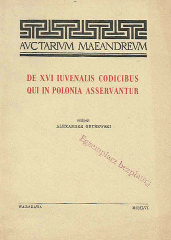 De XVI iuvenalis codicibus qui in Polonia asservantur Alexander Gruzewski, De XVI iuvenalis codicibus qui in Polonia asservantur, Auctarium meandreum, vol V, Varsoviae 1956