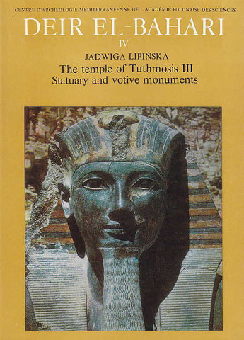 Deir el-Bahari IV, The Temple of Tuthmosis III, Statuary and Votive Monuments Jadwiga Lipinska, Deir el-Bahari IV, The Temple of Tuthmosis III, Statuary and Votive Monuments, Warsaw 1984