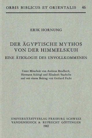 Der Agyptische Mythos von der Himmelskuh eine Atiologie des Unvollkommenen Erik Hornung, Der Agyptische Mythos von der Himmelskuh eine Atiologie des Unvollkommenen, Orbis Biblicus et Orientalis 46, Universitatsverlag, Freiburg, Schweiz, Vandenhoeck & Ruprecht, Gottingen 1982