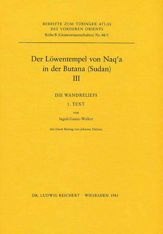 Der Lowentempel von Naq'a in der Butana (Sudan) III, Die Wandreliefs Ingrid Gamer-Wallert, Der Lowentempel von Naq'a in der Butana (Sudan) III, Die Wandreliefs, 1 Text, Beihefte zum Tubinger Atlas des Vorderen Orient, Reihe B (Geisteswissenschaften), Nr. 48/3, Dr. Ludwig Rechert , Wiesbaden 1983