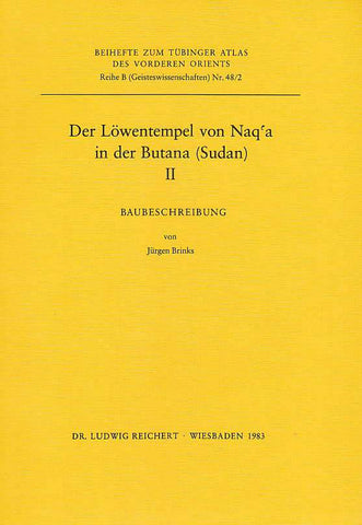 Der Lowentempel von Naq'a in der Butana (Sudan) II, Baubeschreibung Jurgen Brinks, Der Lowentempel von Naq'a in der Butana (Sudan) II, Baubeschreibung, Beihefte zum Tubinger Atlas des Vorderen Orients Reihe B, Nr. 48/2, Dr. Ludwig Reichert Verlag, Wiesbaden 1983