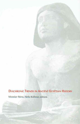 Diachronic Trends in Ancient Egyptian History Miroslav Barta, Hella Kullmer (ed.) Diachronic Trends in Ancient Egyptian History, Charles University in Prague, Faculty of Arts Prague 2013