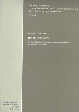Diateichismata, Zu dem Phanomen innerer Befestigungsmauern im griechischen Stadtebau Alexander Sokolicek, Diateichismata, Zu dem Phanomen innerer Befestigungsmauern im griechischen Stadtebau, Erganzungsheft zu den Jahresheften des Osterreichischen Archaologischen Institut, Heft 11, Wien 2009