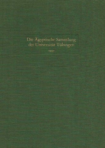 Die Agyptische Sammlung der Universitat Tubingen, Text vol. I, Tafeln vol.II Emma Brunner-Traut, Hellmut Brunner, Die Agyptische Sammlung der Universitat Tubingen, Text vol. I, Philipp von Zabern 1981