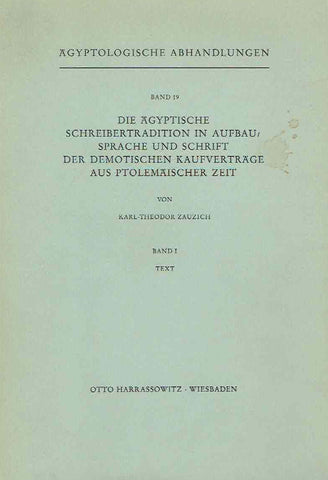 Die agyptische Schreibertradition in Aufbau, Sprache und Schrift der demotischen Kaufvertrage aus ptolemaischer Zeit, vol. I, vol. II (set) Karl-Theodor Zauzich, Die agyptische Schreibertradition in Aufbau, Sprache und Schrift der demotischen Kaufvertrage aus ptolemaischer Zeit, vol. I, Anmerkungen, Indices, Tabellen der Anlage, vol. II (set), Agyptologische Abhandlungen, Band 19, Harrassowitz Verlag, Wiesbaden 1968-vol. I