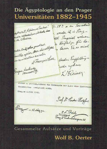 Die Agyptologie an den Prager Universitaten 1882-1945, Gesammelte Aufsatze und Vortrage Wolf B. Oerter, Die Agyptologie an den Prager Universitaten 1882-1945, Gesammelte Aufsatze und Vortrage, Prag 2010