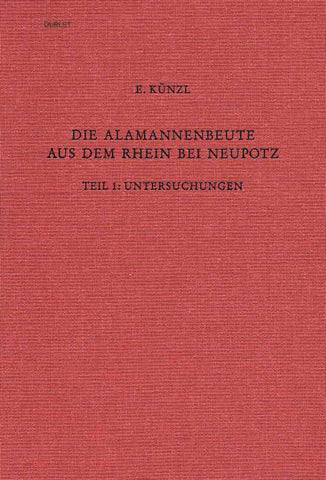 Die Alamannenbeute aus dem Rhein bei Neupotz Ernest Kunzl, Die Alamannenbeute aus dem Rhein bei Neupotz, Römisch-Germanisches Zentralmuseum, Forschungsinstitut für Vor- und Frühgeschichte: Band 34: Volume I, Untersuchungen, Volume 2, Katalog, Volume 3, Plates 1-365, Volume 4, Plates 366-702, Verlag des Romisch-Germanischen Zentralmuseums, Mainz 1993