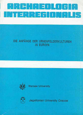 Die Anfange der Urnenfelderkulturen in Europa Die Anfange der Urnenfelderkulturen in Europa, Marek Gedl (ed.), Archaeologia Interregionalis vol. XIII, Wydawnictwo Uniwersytetu Warszawskiego, Warszawa 1991